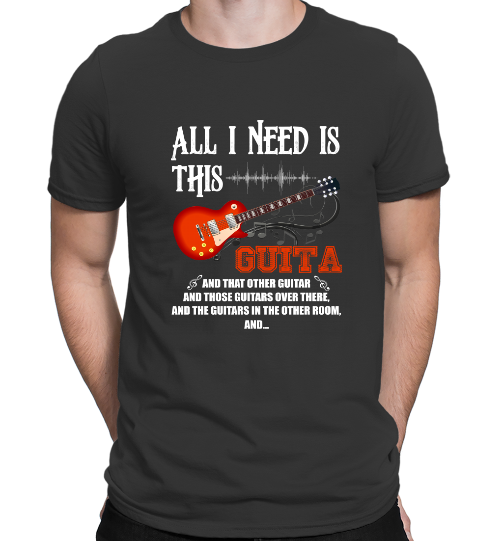 Men’s Funny T Shirts All I Need Is This Guitar And That Other Guitar ...