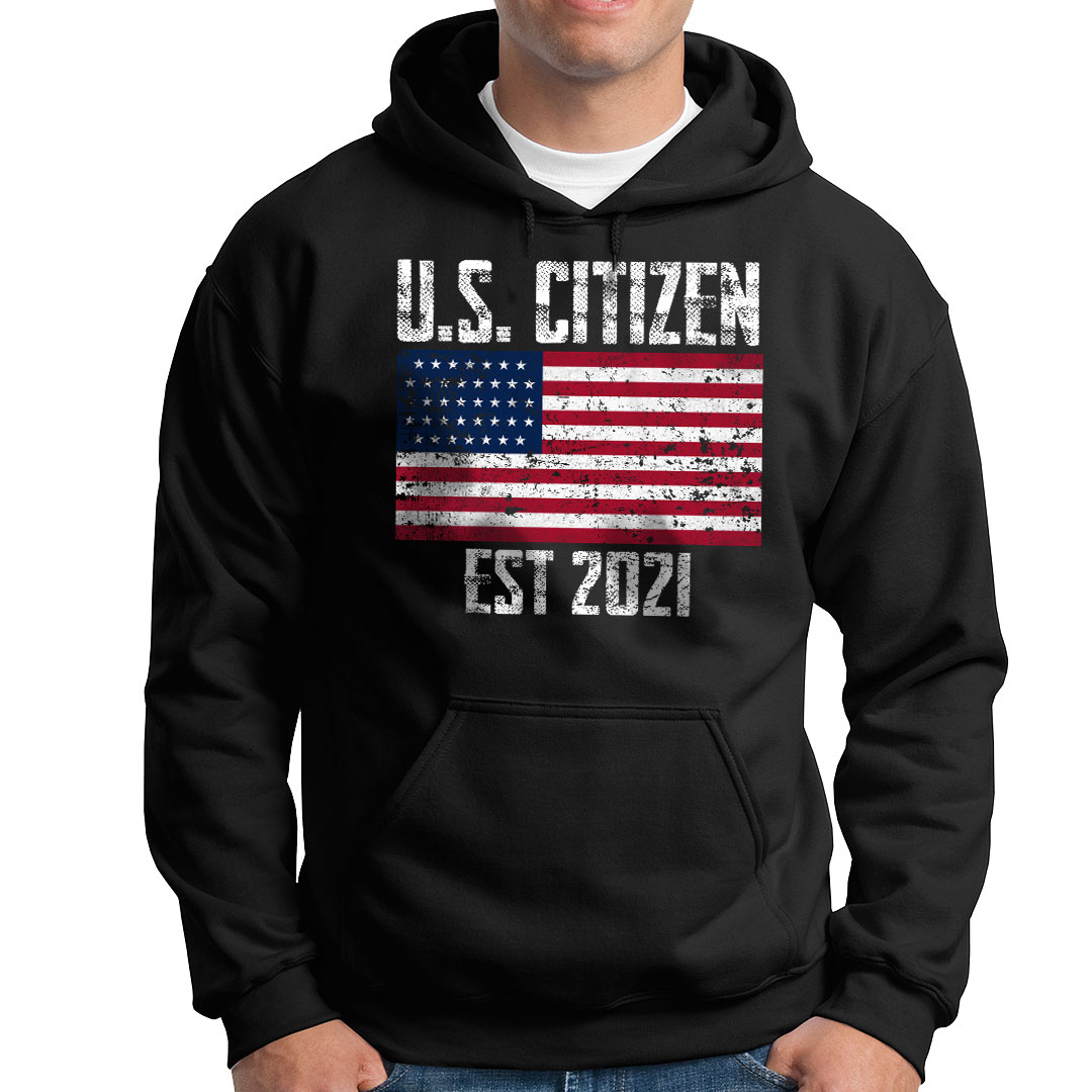 Graphic Hoodie – New US Citizen Est 2021 American Immigrant Citizenship ...