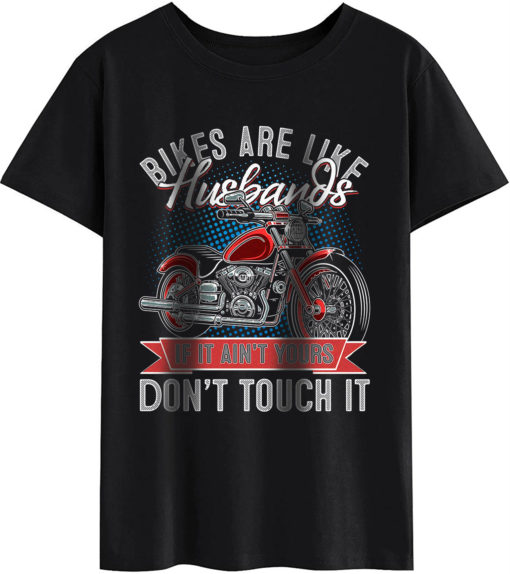 Women’s Funny T-Shirts – Bikers Are Like Husbands Don’t Touch It ...